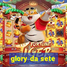 glory da sete